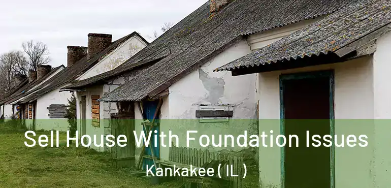  Sell House With Foundation Issues Kankakee ( IL )