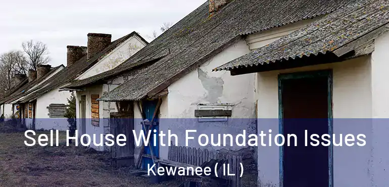  Sell House With Foundation Issues Kewanee ( IL )