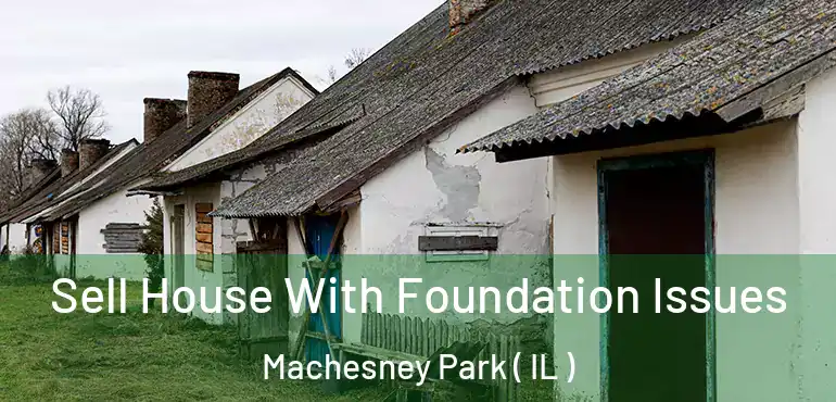  Sell House With Foundation Issues Machesney Park ( IL )