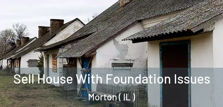  Sell House With Foundation Issues Morton ( IL )