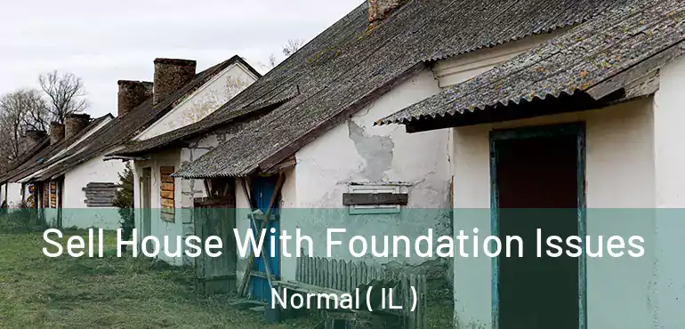  Sell House With Foundation Issues Normal ( IL )