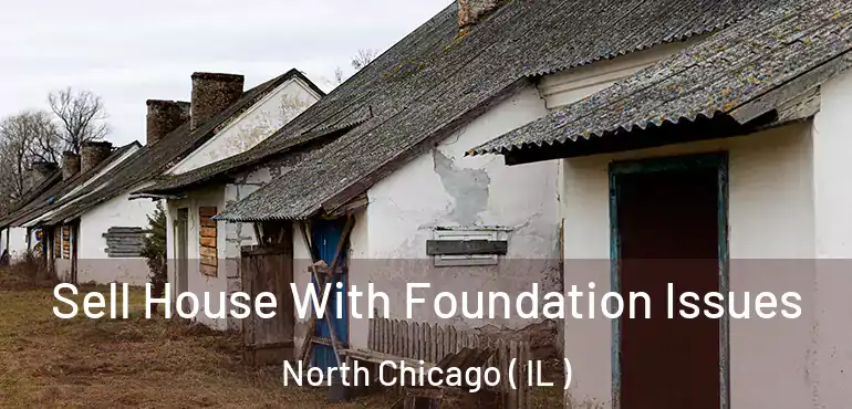  Sell House With Foundation Issues North Chicago ( IL )