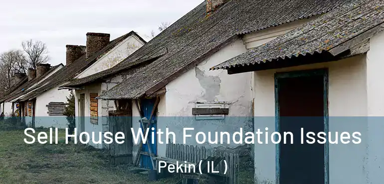  Sell House With Foundation Issues Pekin ( IL )