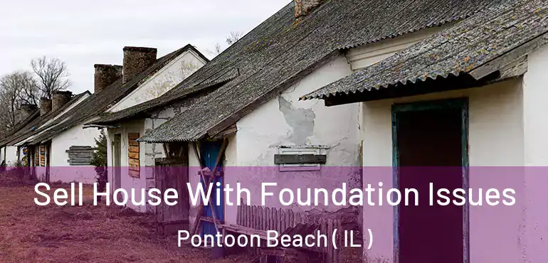 Sell House With Foundation Issues Pontoon Beach ( IL )