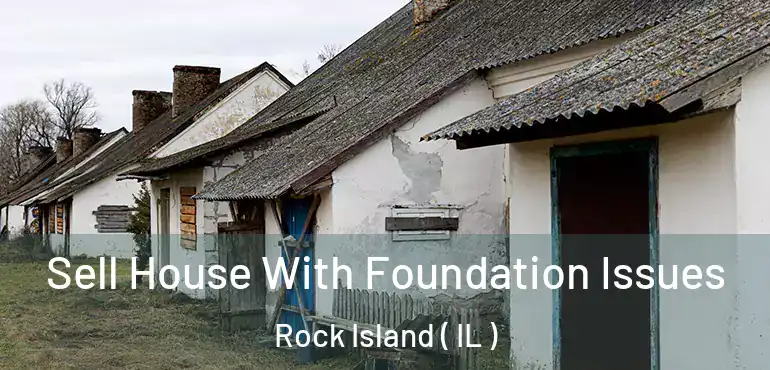  Sell House With Foundation Issues Rock Island ( IL )