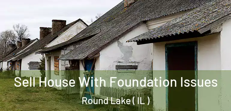  Sell House With Foundation Issues Round Lake ( IL )