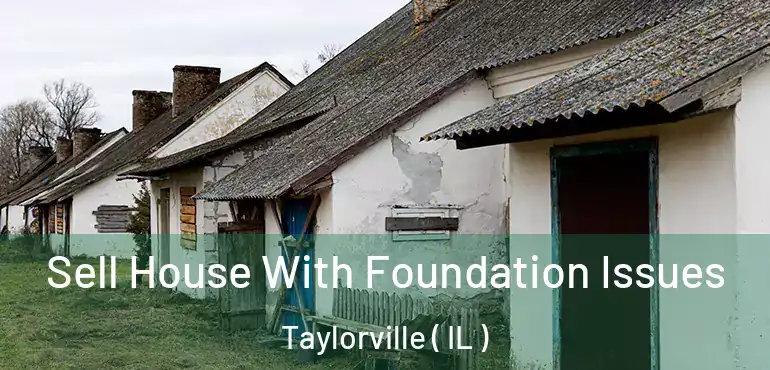  Sell House With Foundation Issues Taylorville ( IL )