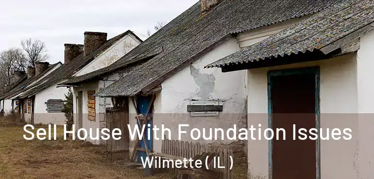  Sell House With Foundation Issues Wilmette ( IL )