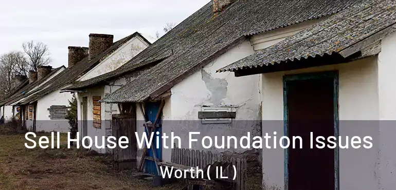  Sell House With Foundation Issues Worth ( IL )