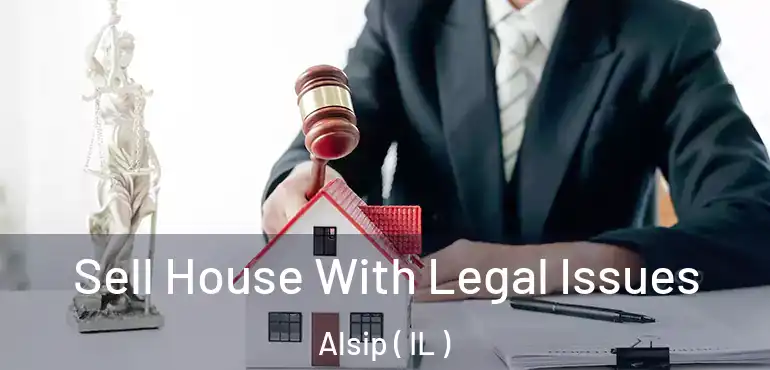  Sell House With Legal Issues Alsip ( IL )