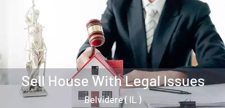  Sell House With Legal Issues Belvidere ( IL )