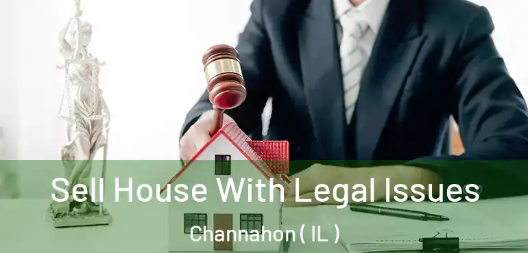  Sell House With Legal Issues Channahon ( IL )