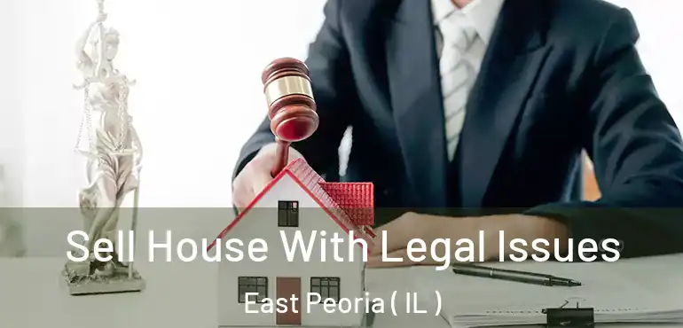  Sell House With Legal Issues East Peoria ( IL )