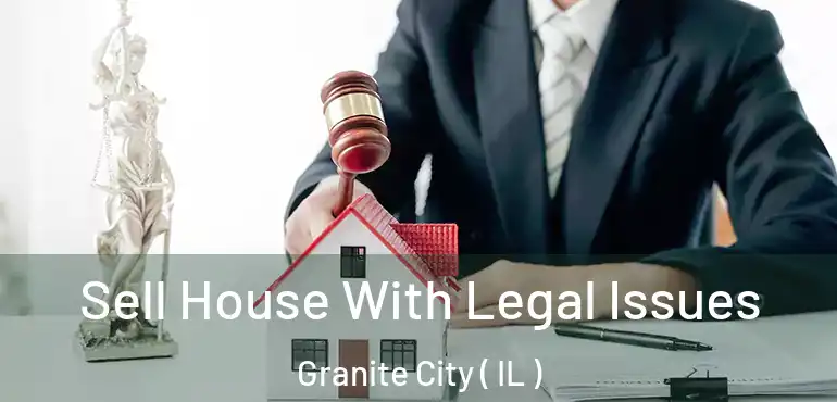 Sell House With Legal Issues Granite City ( IL )