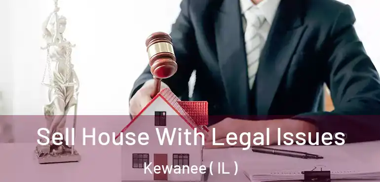  Sell House With Legal Issues Kewanee ( IL )