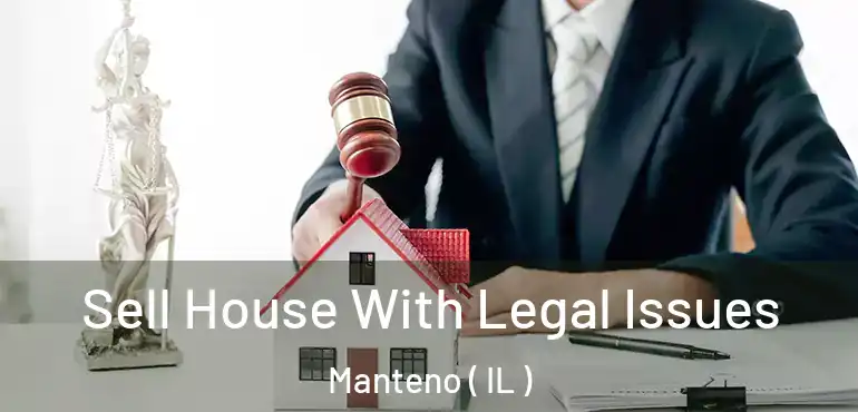  Sell House With Legal Issues Manteno ( IL )