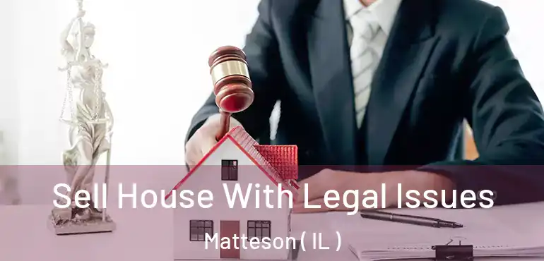  Sell House With Legal Issues Matteson ( IL )