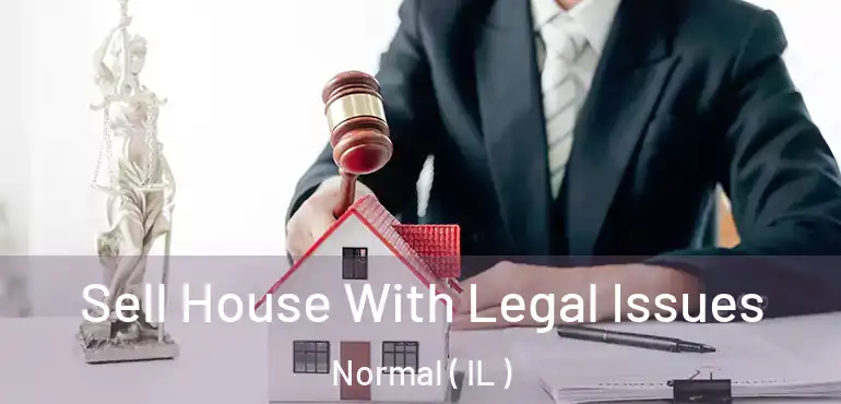  Sell House With Legal Issues Normal ( IL )