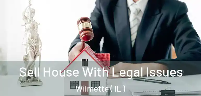  Sell House With Legal Issues Wilmette ( IL )