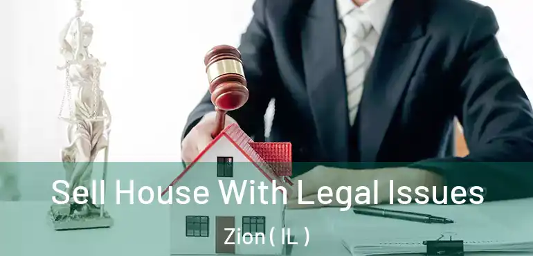  Sell House With Legal Issues Zion ( IL )
