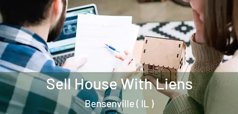  Sell House With Liens Bensenville ( IL )