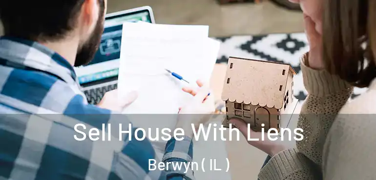  Sell House With Liens Berwyn ( IL )