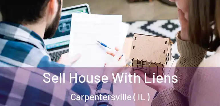  Sell House With Liens Carpentersville ( IL )
