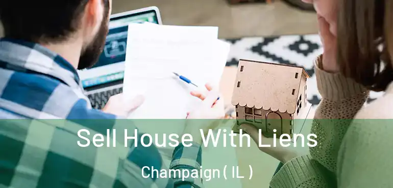  Sell House With Liens Champaign ( IL )