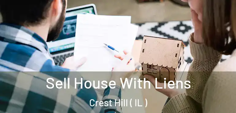  Sell House With Liens Crest Hill ( IL )