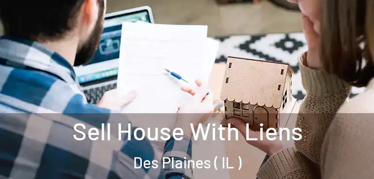  Sell House With Liens Des Plaines ( IL )