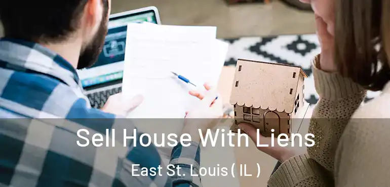  Sell House With Liens East St. Louis ( IL )