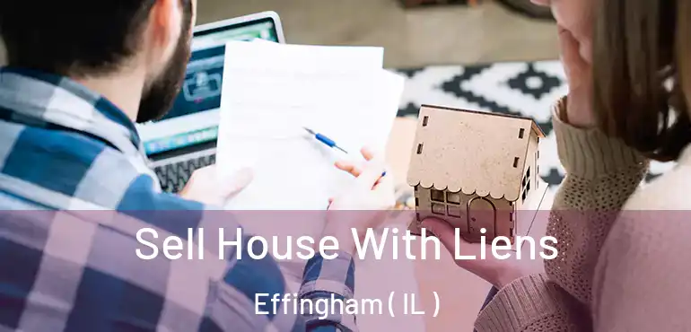  Sell House With Liens Effingham ( IL )