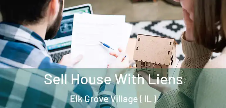  Sell House With Liens Elk Grove Village ( IL )