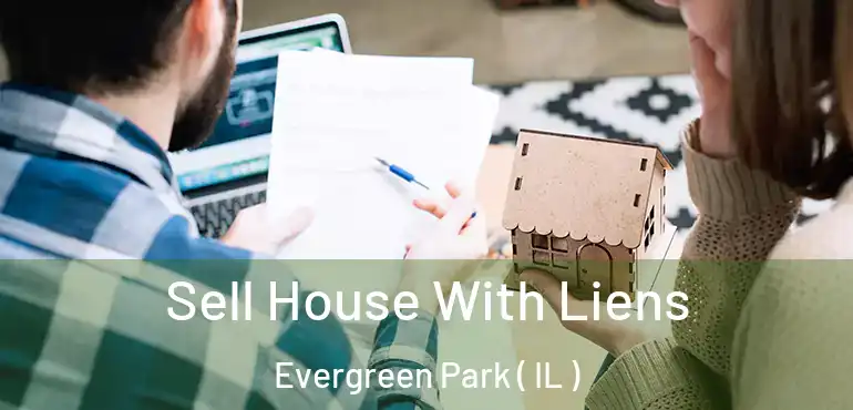  Sell House With Liens Evergreen Park ( IL )