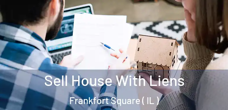  Sell House With Liens Frankfort Square ( IL )