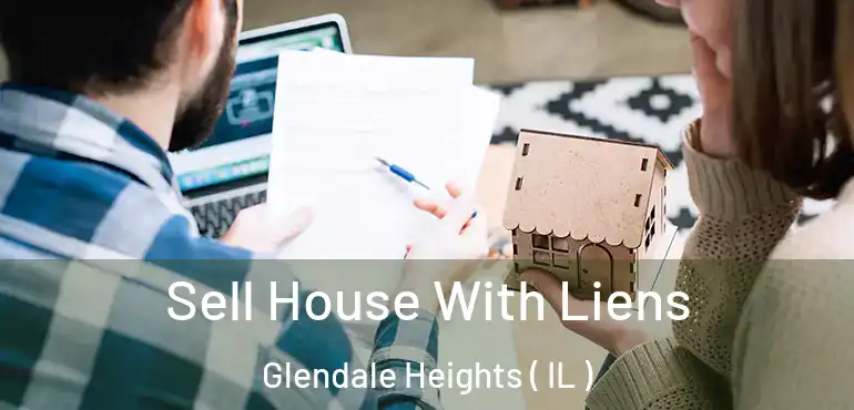 Sell House With Liens Glendale Heights ( IL )