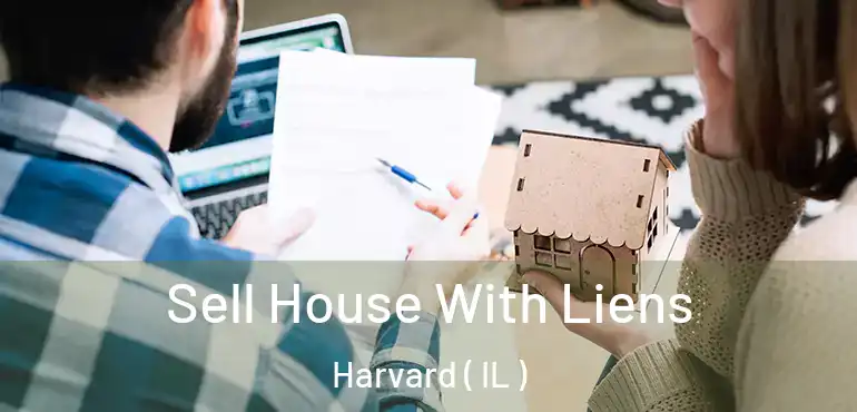  Sell House With Liens Harvard ( IL )
