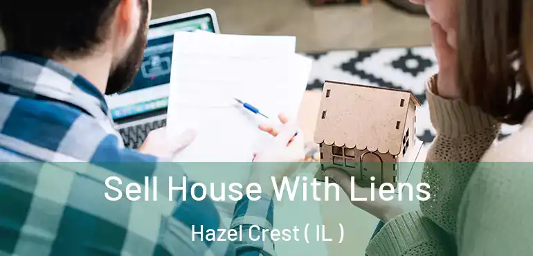  Sell House With Liens Hazel Crest ( IL )