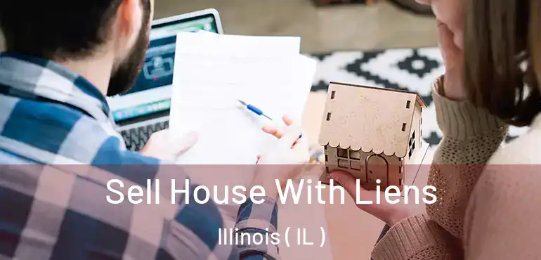  Sell House With Liens Illinois ( IL )