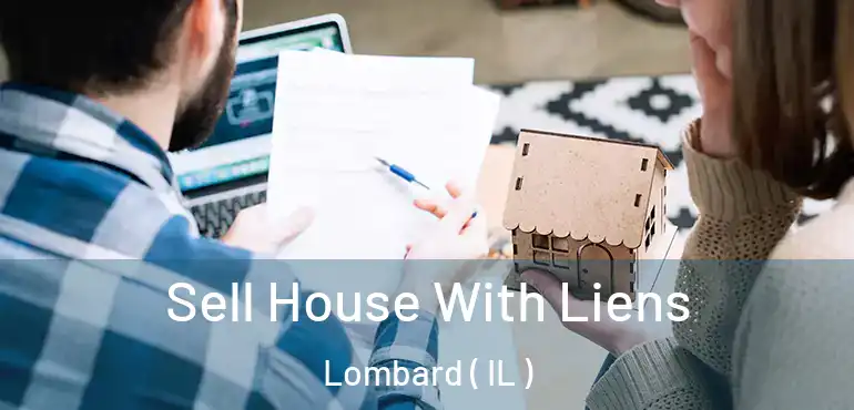  Sell House With Liens Lombard ( IL )