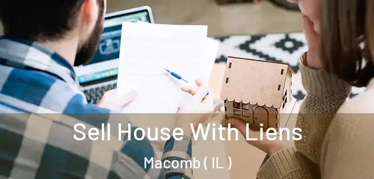  Sell House With Liens Macomb ( IL )