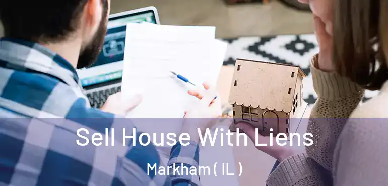  Sell House With Liens Markham ( IL )