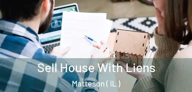  Sell House With Liens Matteson ( IL )