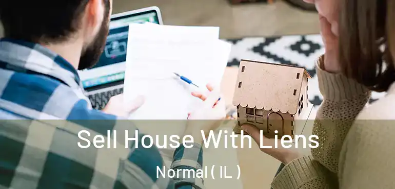  Sell House With Liens Normal ( IL )