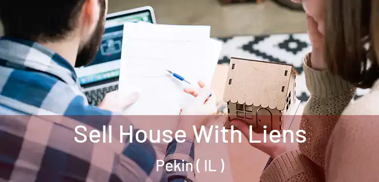  Sell House With Liens Pekin ( IL )