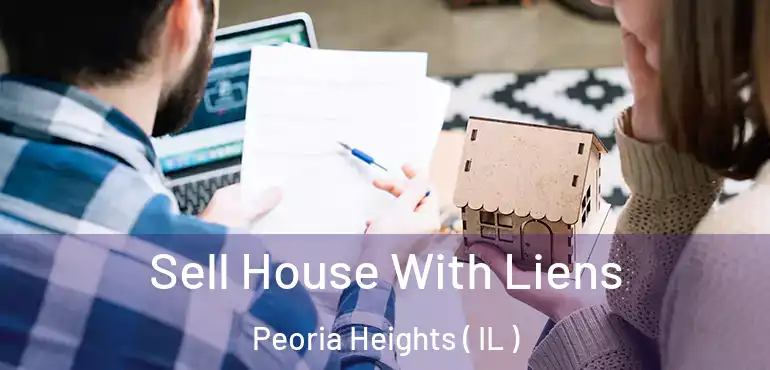  Sell House With Liens Peoria Heights ( IL )
