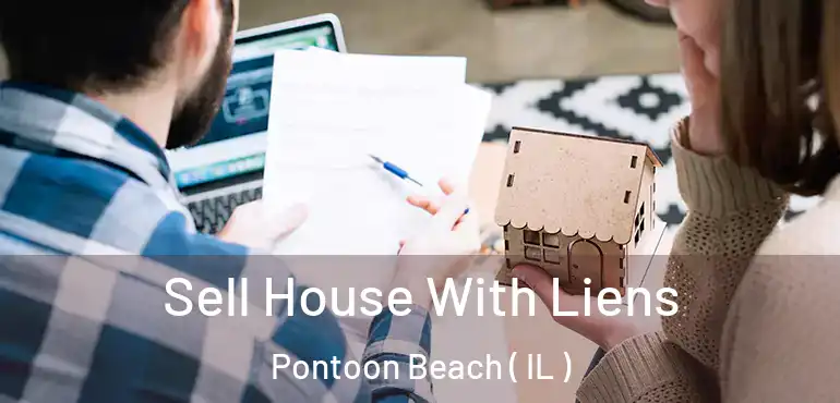  Sell House With Liens Pontoon Beach ( IL )