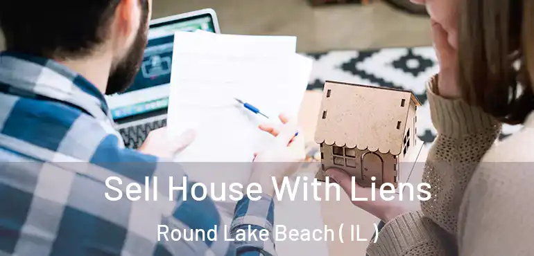 Sell House With Liens Round Lake Beach ( IL )