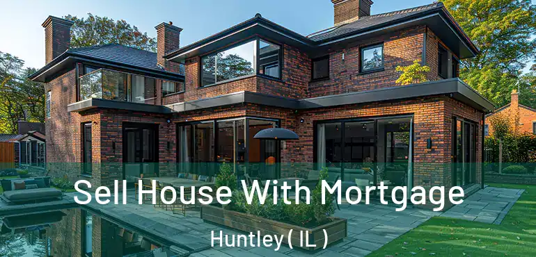  Sell House With Mortgage Huntley ( IL )