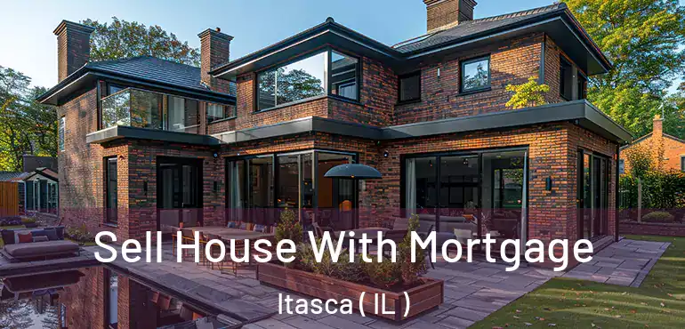  Sell House With Mortgage Itasca ( IL )